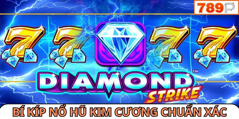 Tìm hiểu thời điểm nổ hũ kim cương 789P chuẩn xác